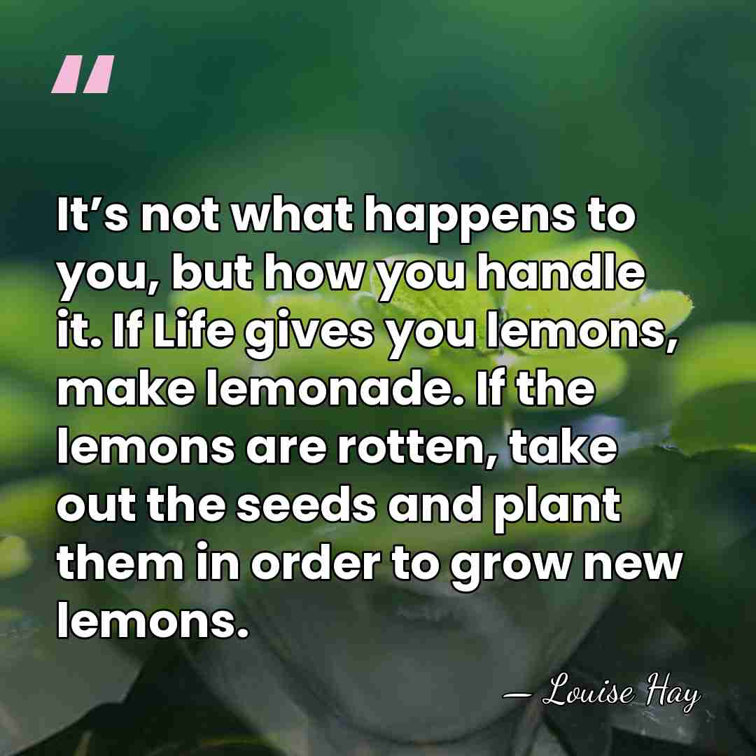 It’s not what happens to you, but how you handle it. If&hellip; - Louise Hay