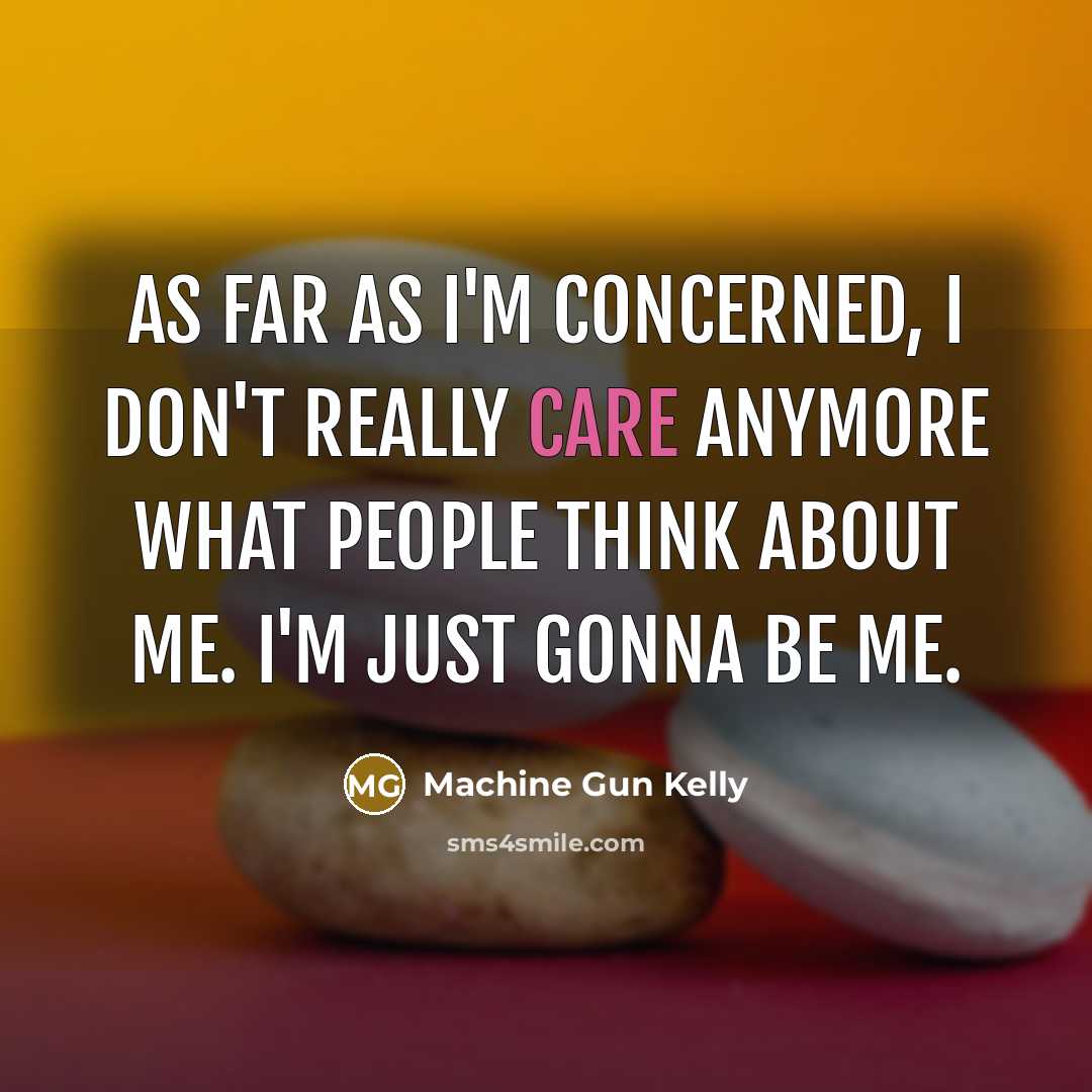 “As far as I'm concerned, I don't really care anymore…” quote by Machine Gun Kelly