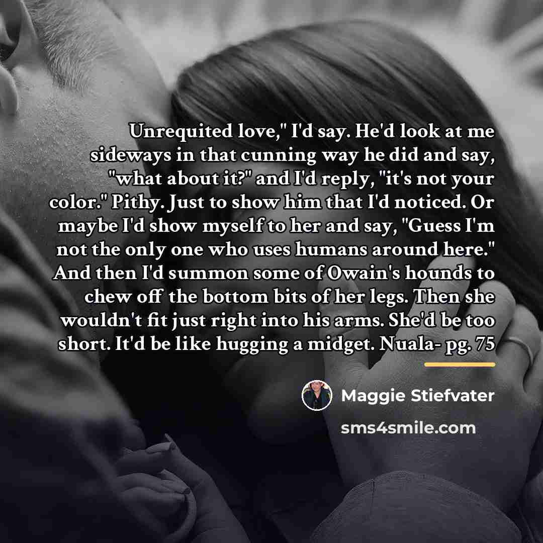 “Unrequited love," I'd say. He'd look at me sideways in…” quote by Maggie Stiefvater