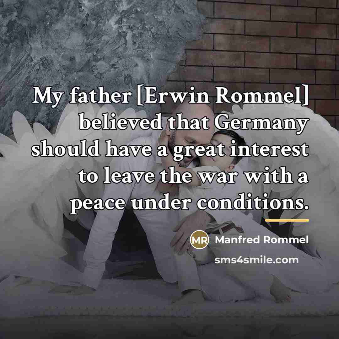 “My father [Erwin Rommel] believed that Germany should have a…” quote by Manfred Rommel