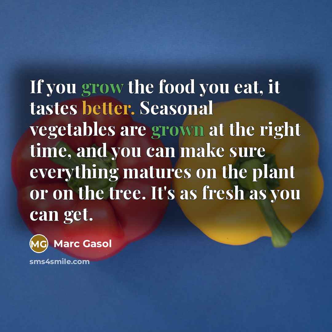 “If you grow the food you eat, it tastes better.…” quote by Marc Gasol
