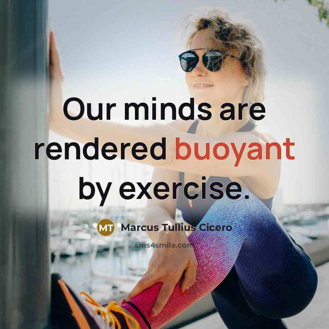 “Our minds are rendered buoyant by exercise.…” quote by Marcus Tullius Cicero
