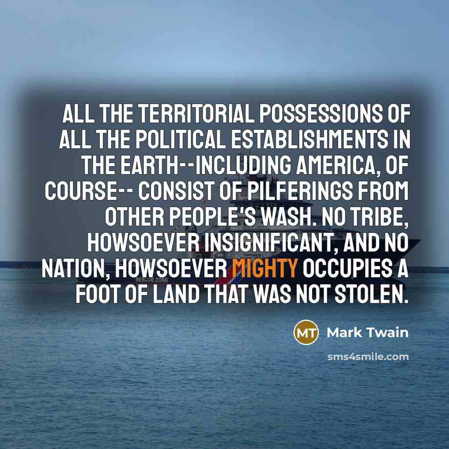 “All the territorial possessions of all the political establishments in…” quote by Mark Twain