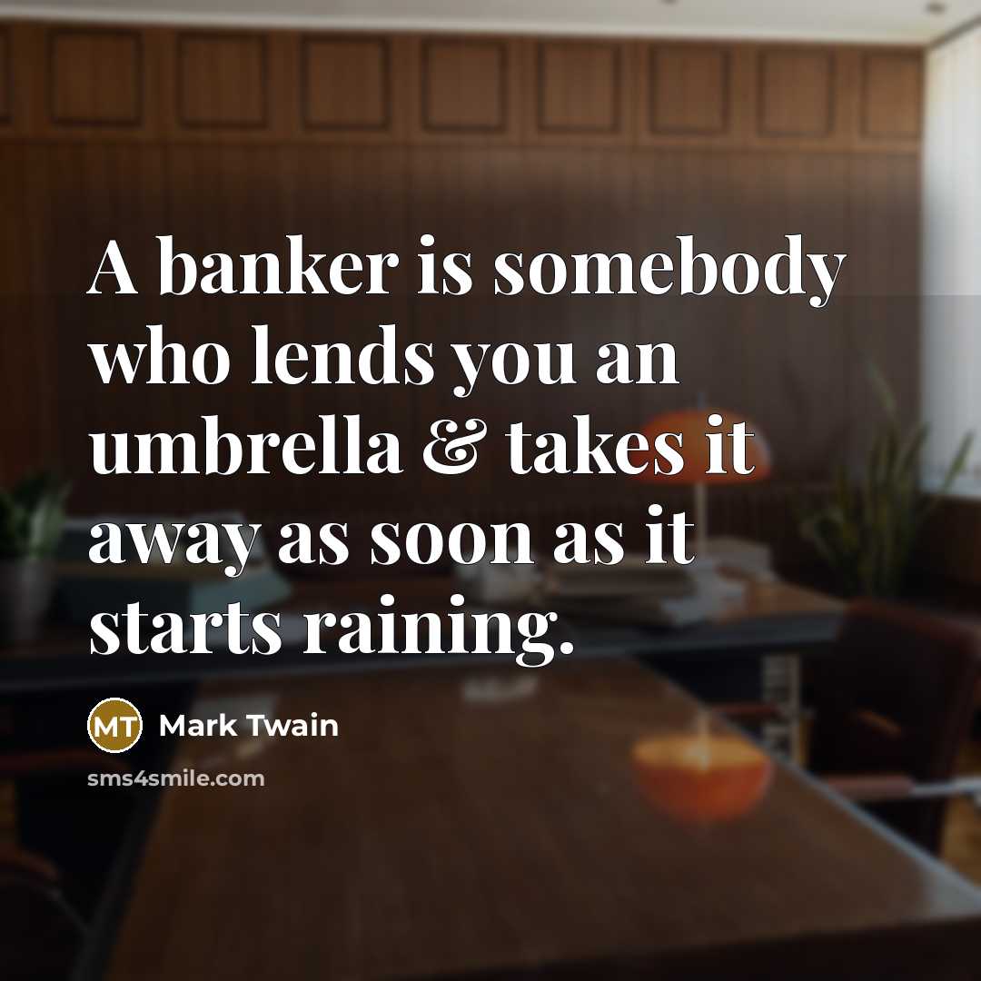 “A banker is somebody who lends you an umbrella &…” quote by Mark Twain