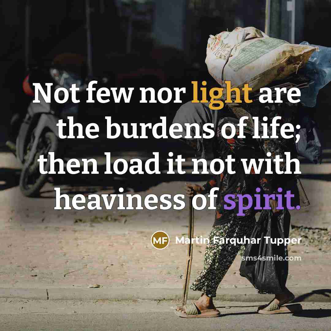 “Not few nor light are the burdens of life; then…” quote by Martin Farquhar Tupper