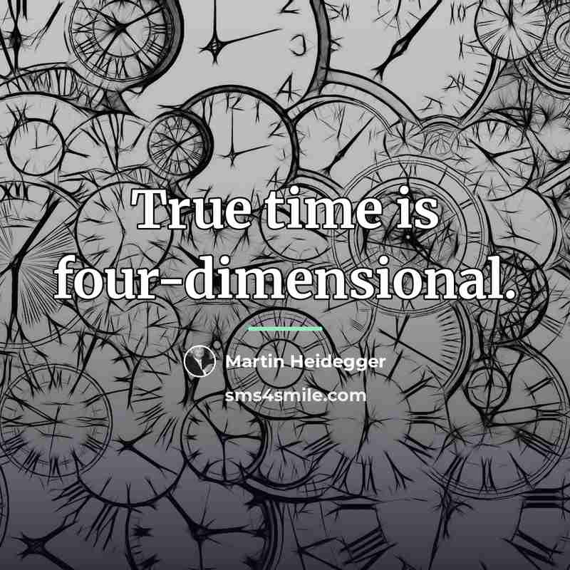 “True time is four-dimensional.…” quote by Martin Heidegger