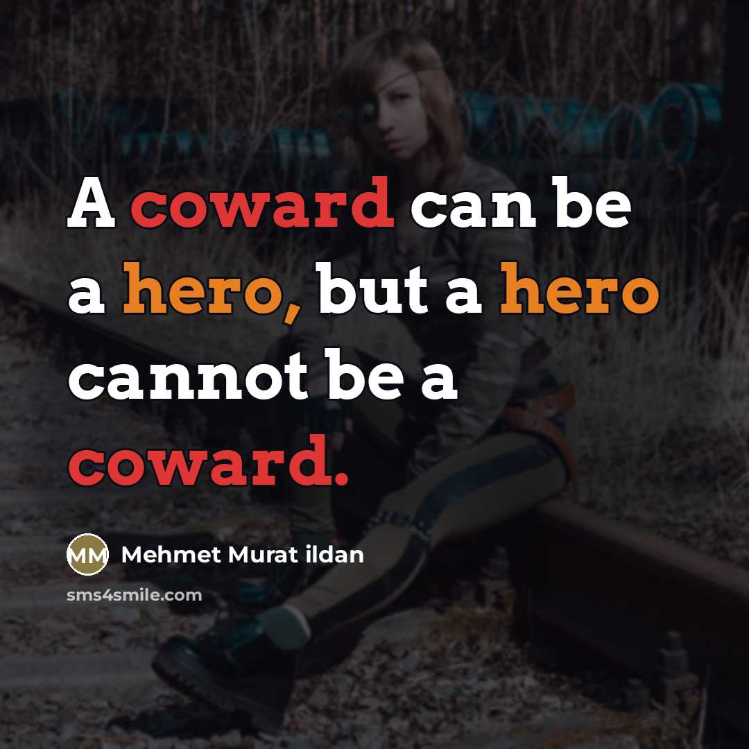 “A coward can be a hero, but a hero cannot…” quote by Mehmet Murat Ildan