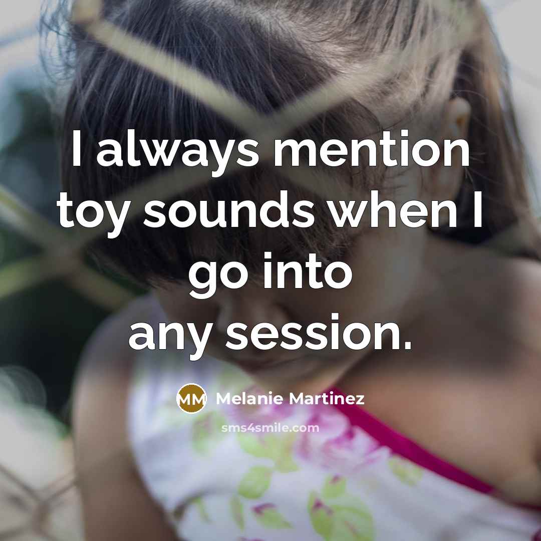 “I always mention toy sounds when I go into any…” quote by Melanie Martinez