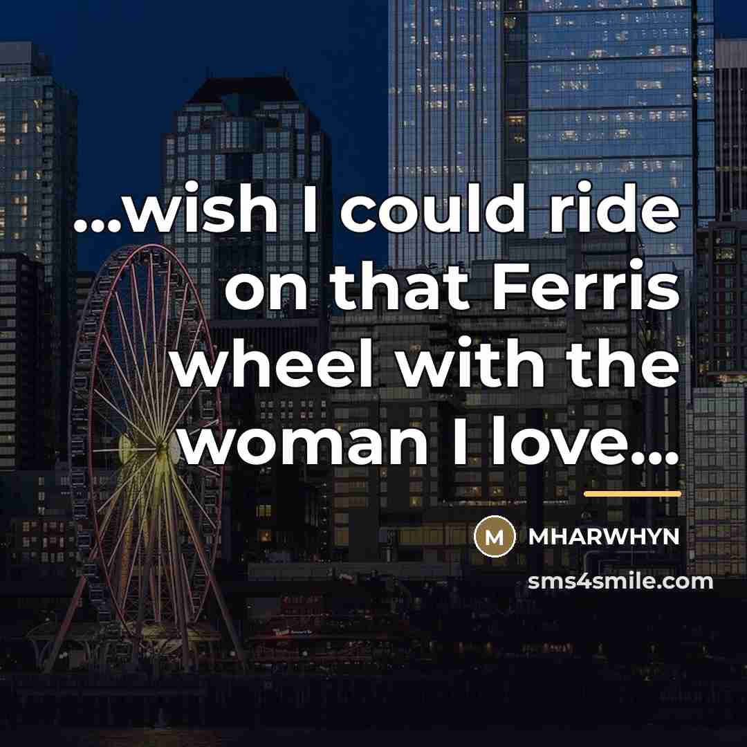 “...wish I could ride on that Ferris wheel with the…” quote by Mharwhyn