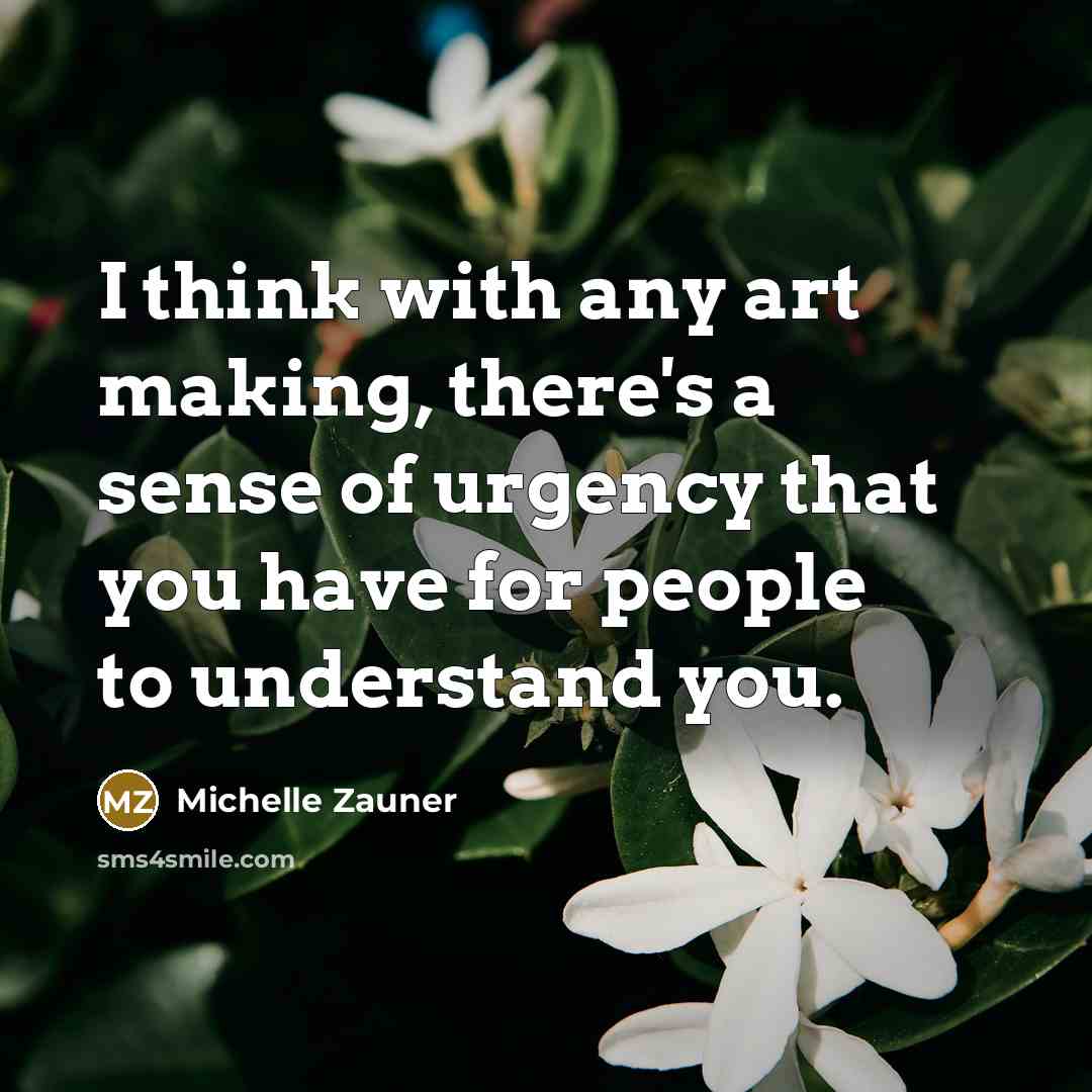 “I think with any art making, there's a sense of…” quote by Michelle Zauner