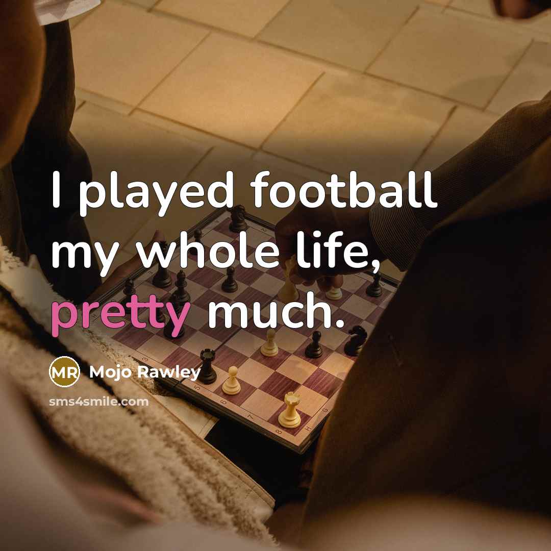 “I played football my whole life, pretty much.…” quote by Mojo Rawley