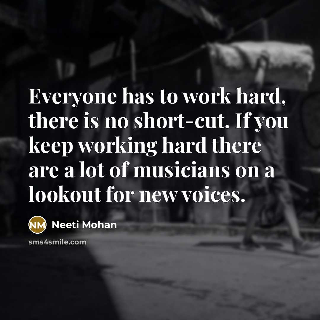 “Everyone has to work hard, there is no short-cut. If…” quote by Neeti Mohan