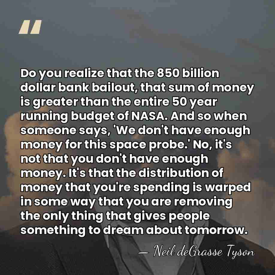Do you realize that the 850 billion dollar bank bailout, that sum&hellip; - Neil deGrasse Tyson