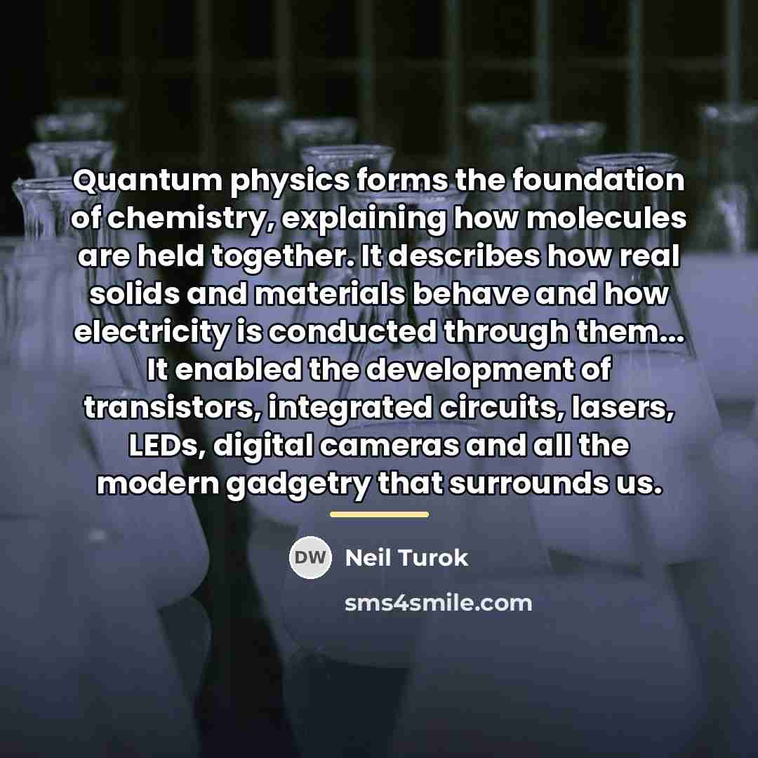 “Quantum physics forms the foundation of chemistry, explaining how molecules…” quote by Neil Turok