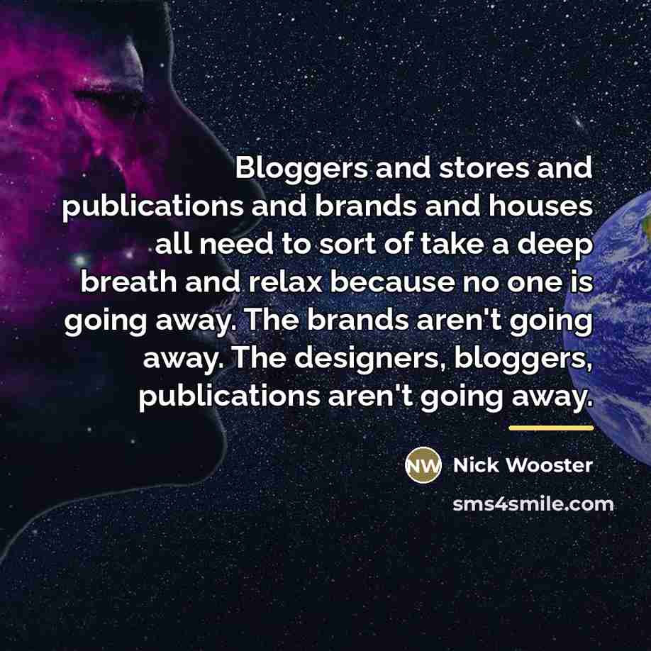 “Bloggers and stores and publications and brands and houses all…” quote by Nick Wooster