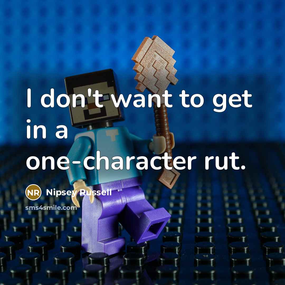 “I don't want to get in a one-character rut.” quote by Nipsey Russell