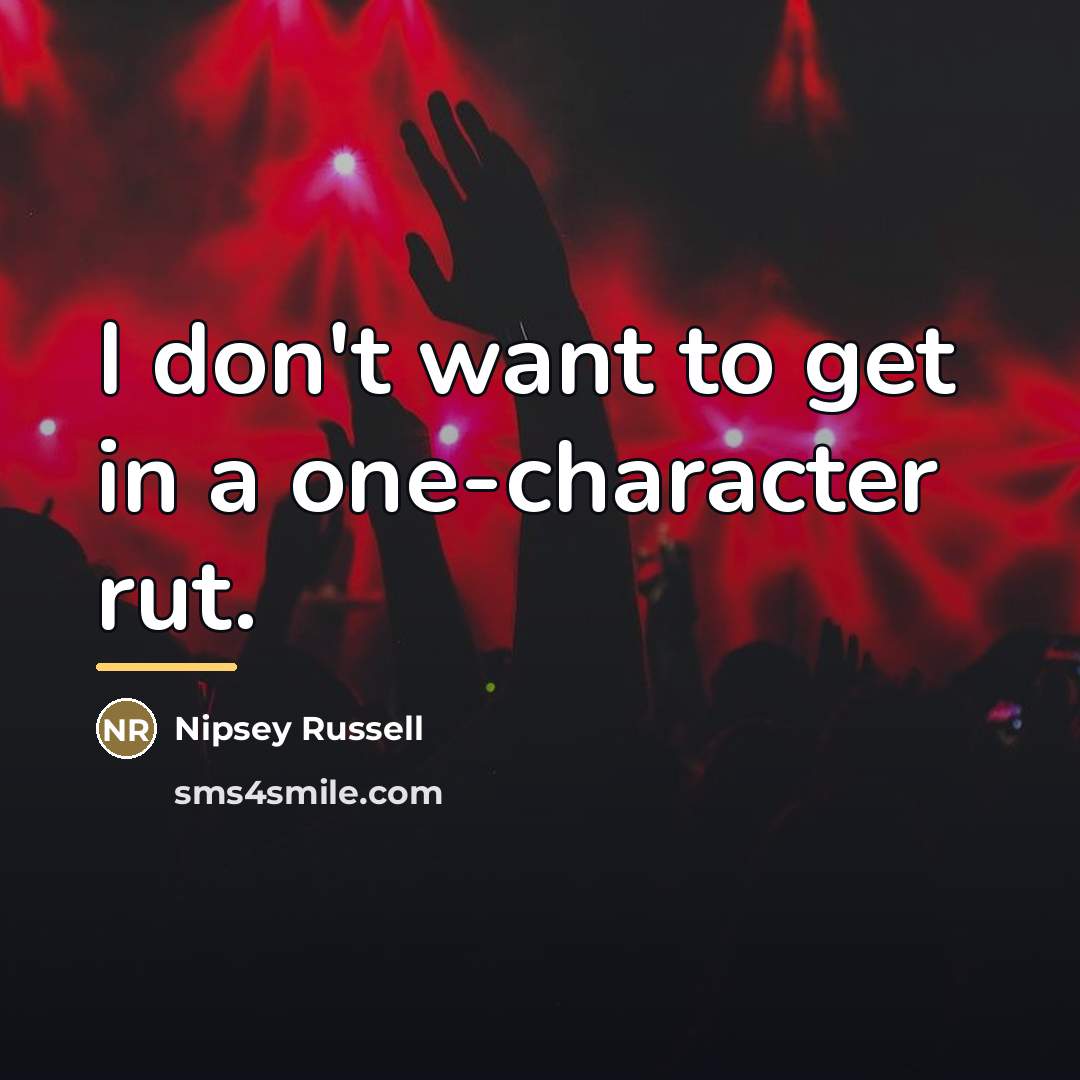 “I don't want to get in a one-character rut.…” quote by Nipsey Russell