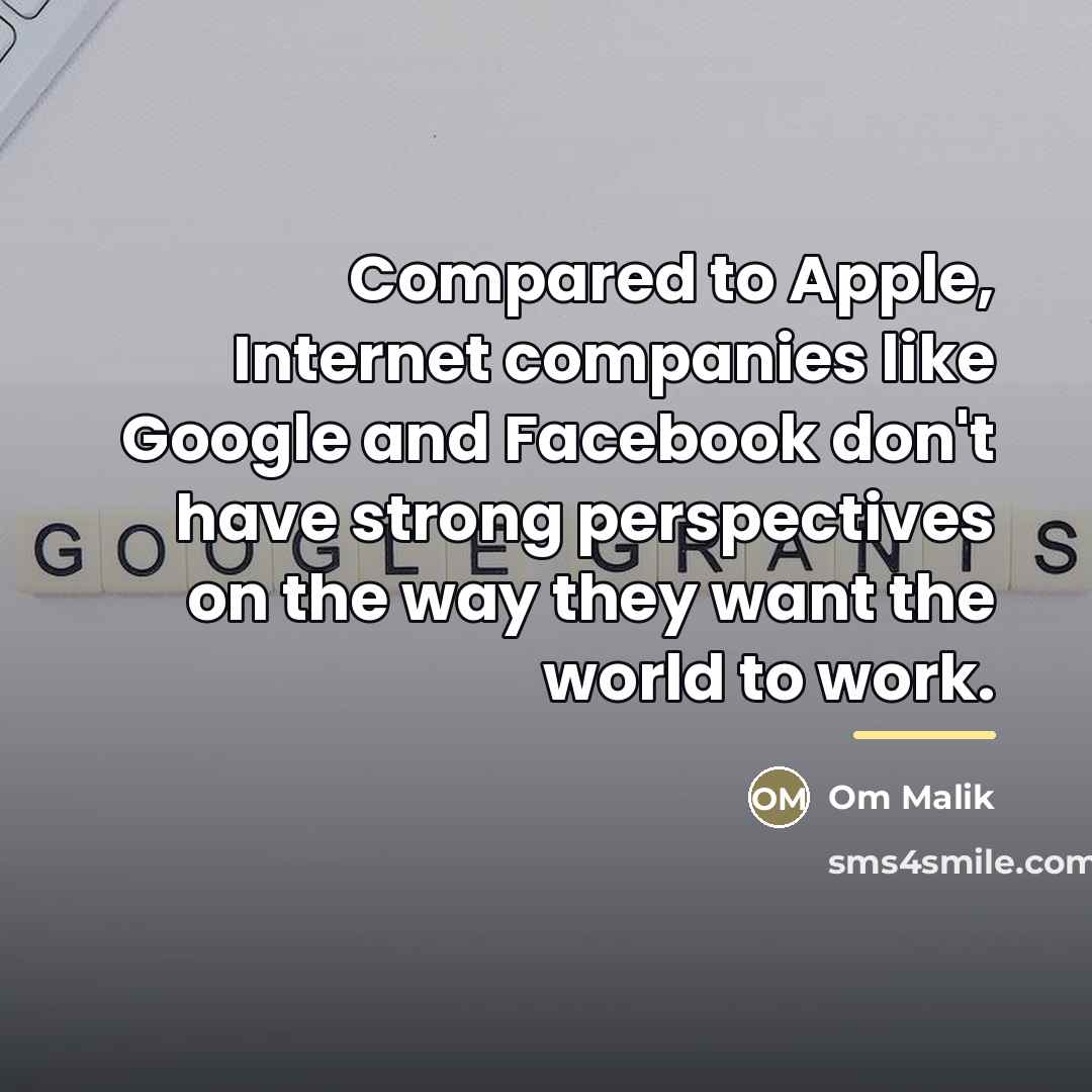 “Compared to Apple, Internet companies like Google and Facebook don't…” quote by Om Malik