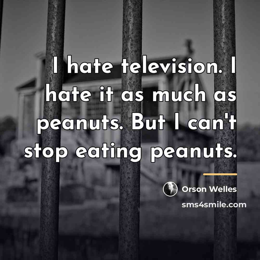 “I hate television. I hate it as much as peanuts.…” quote by Orson Welles