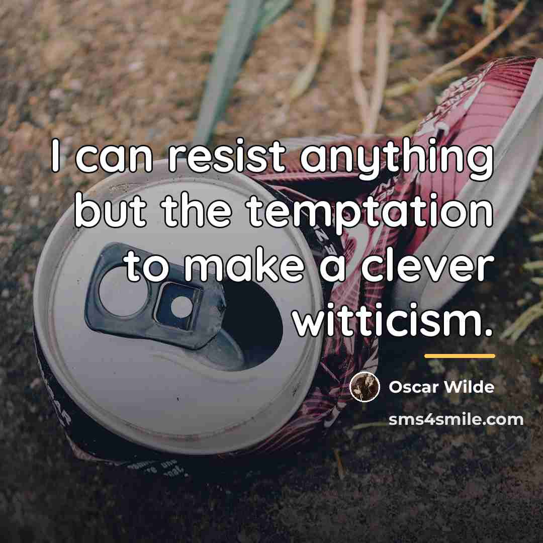 “I can resist anything but the temptation to make a…” quote by Oscar Wilde