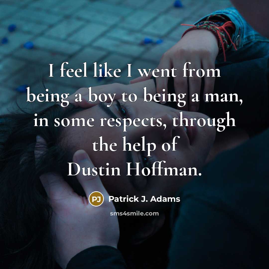 “I feel like I went from being a boy to…” quote by Patrick J. Adams