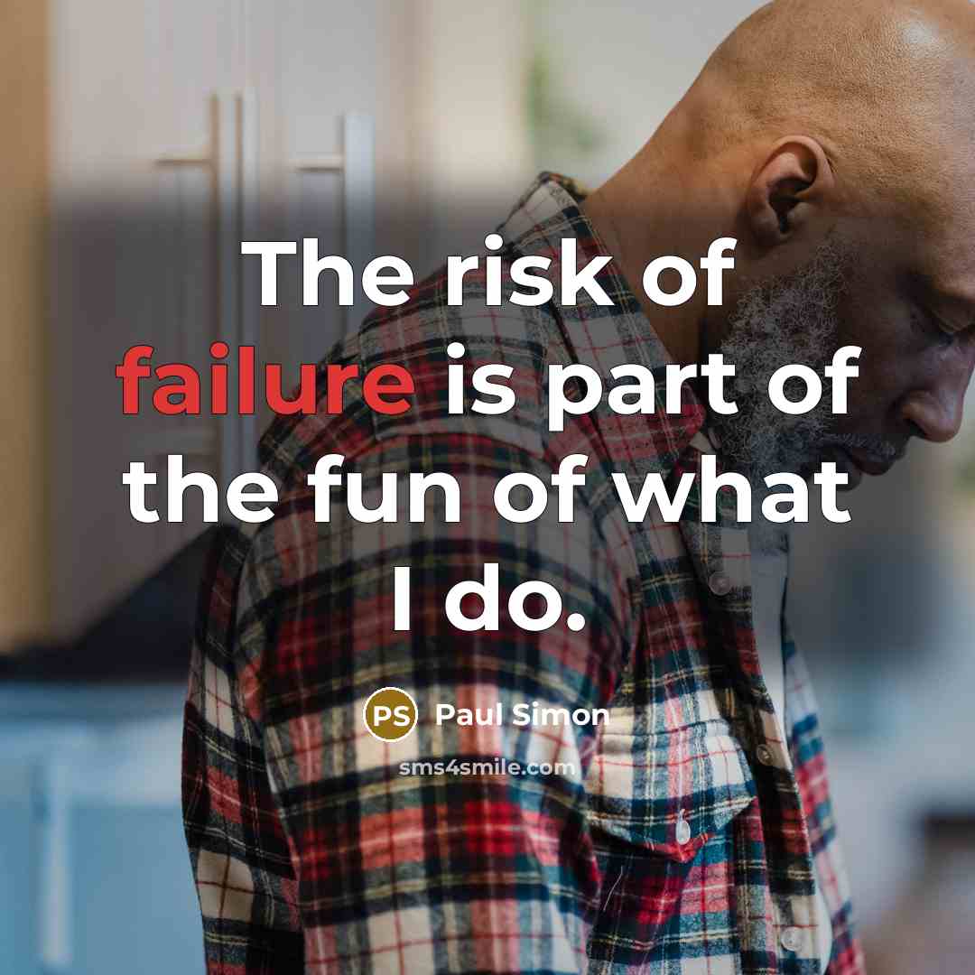 “The risk of failure is part of the fun of…” quote by Paul Simon
