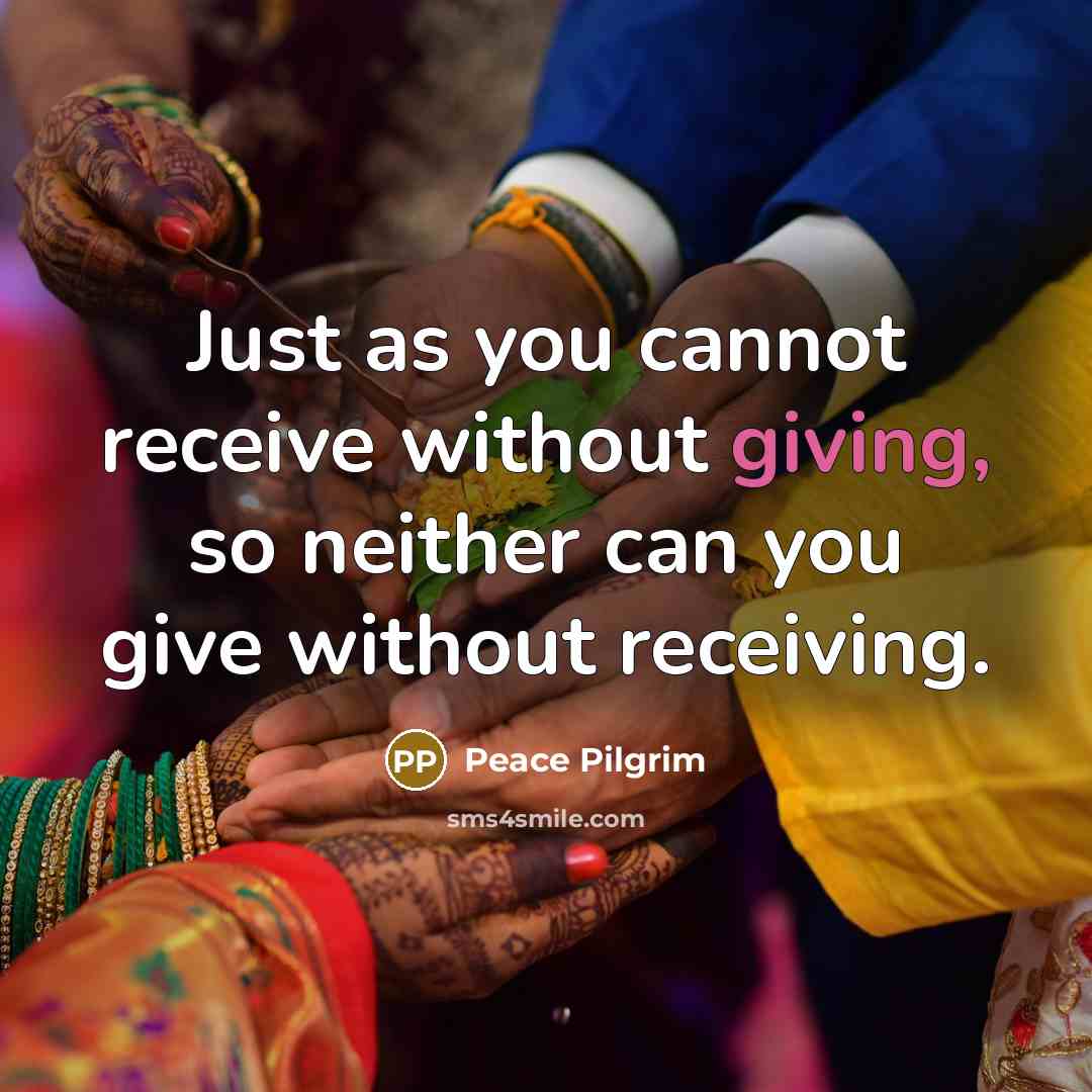 “Just as you cannot receive without giving, so neither can…” quote by Peace Pilgrim