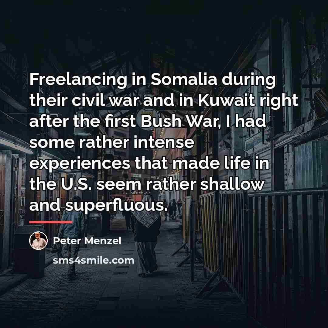 “Freelancing in Somalia during their civil war and in Kuwait…” quote by Peter Menzel
