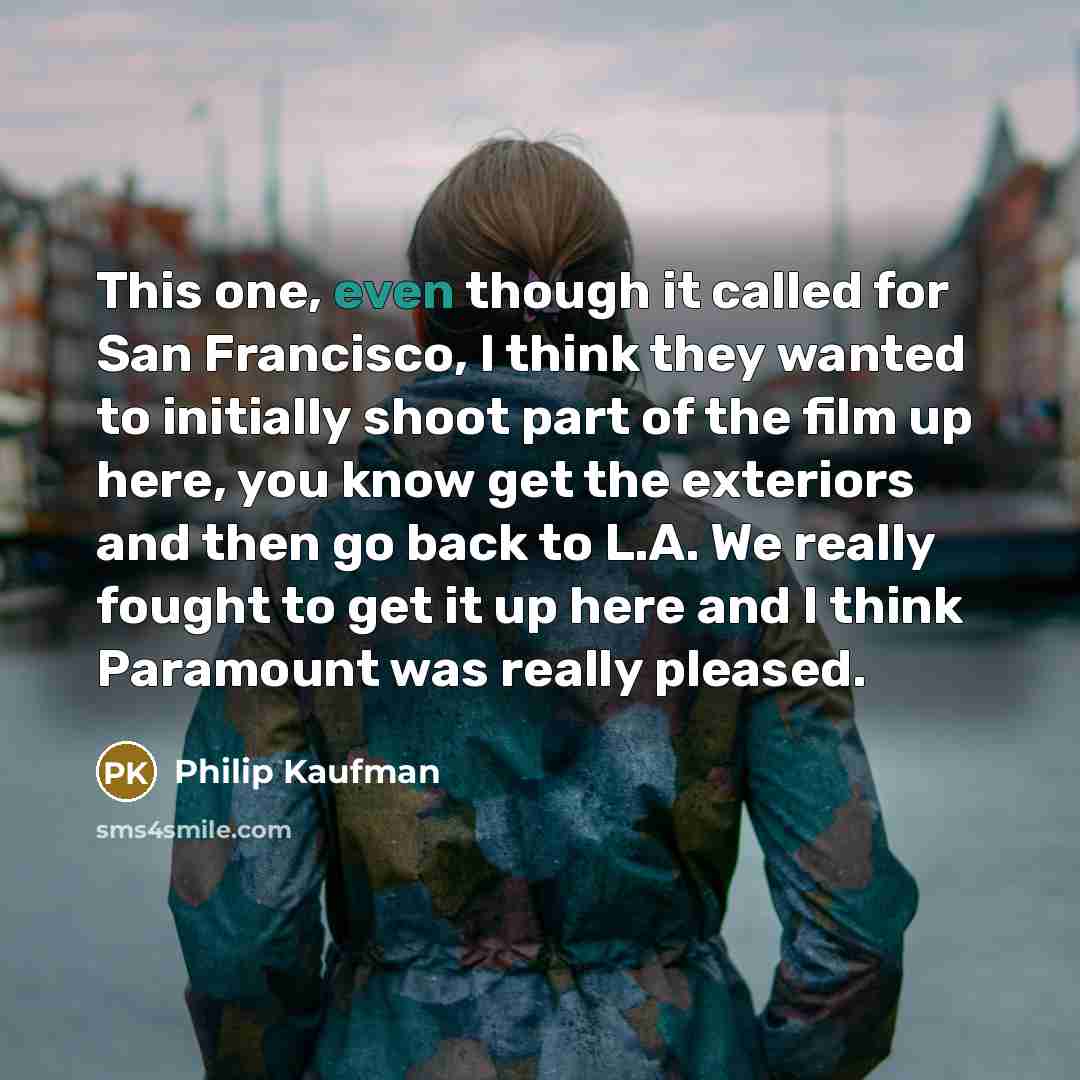 “This one, even though it called for San Francisco, I…” quote by Philip Kaufman