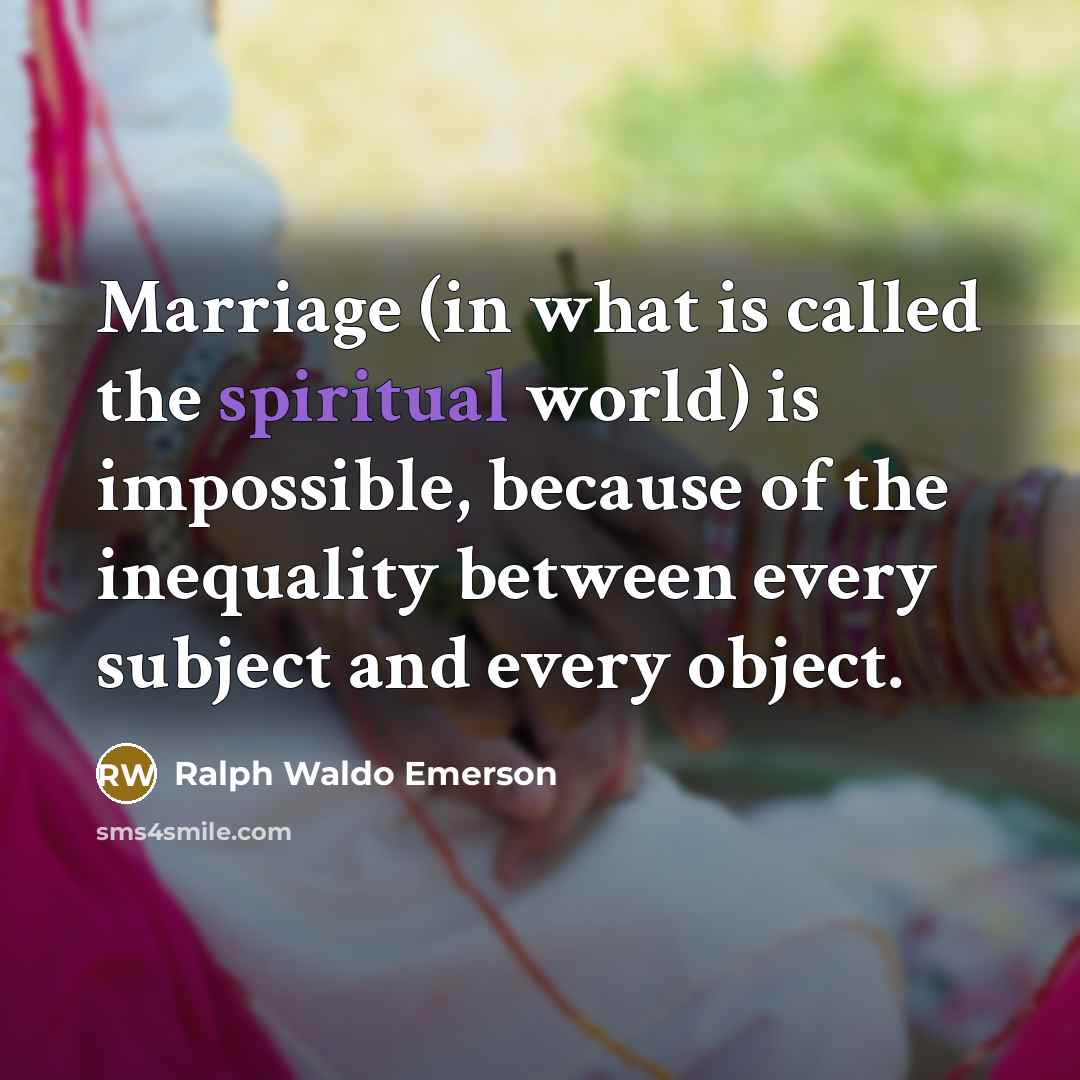“Marriage (in what is called the spiritual world) is impossible,…” quote by Ralph Waldo Emerson