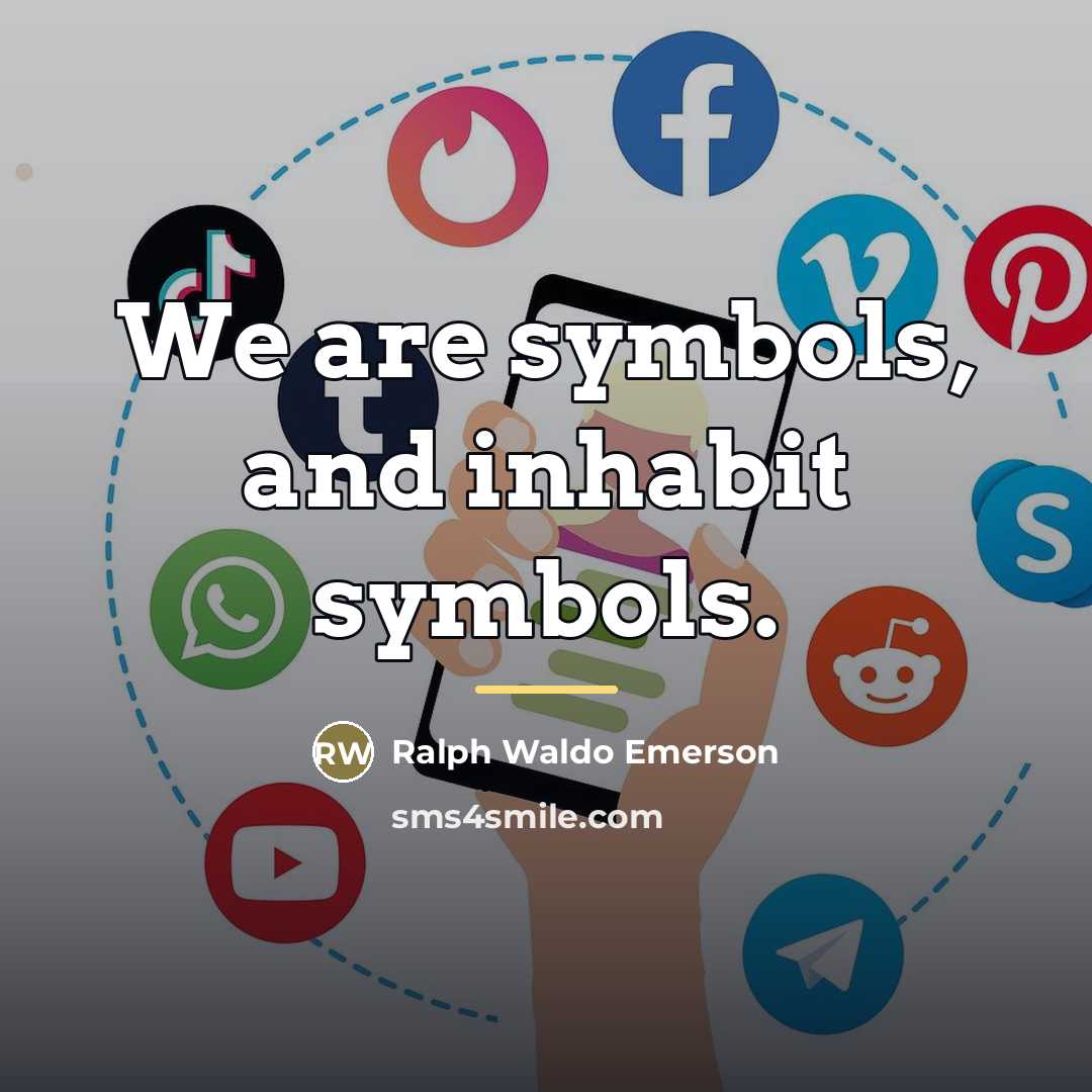 “We are symbols, and inhabit symbols.…” quote by Ralph Waldo Emerson