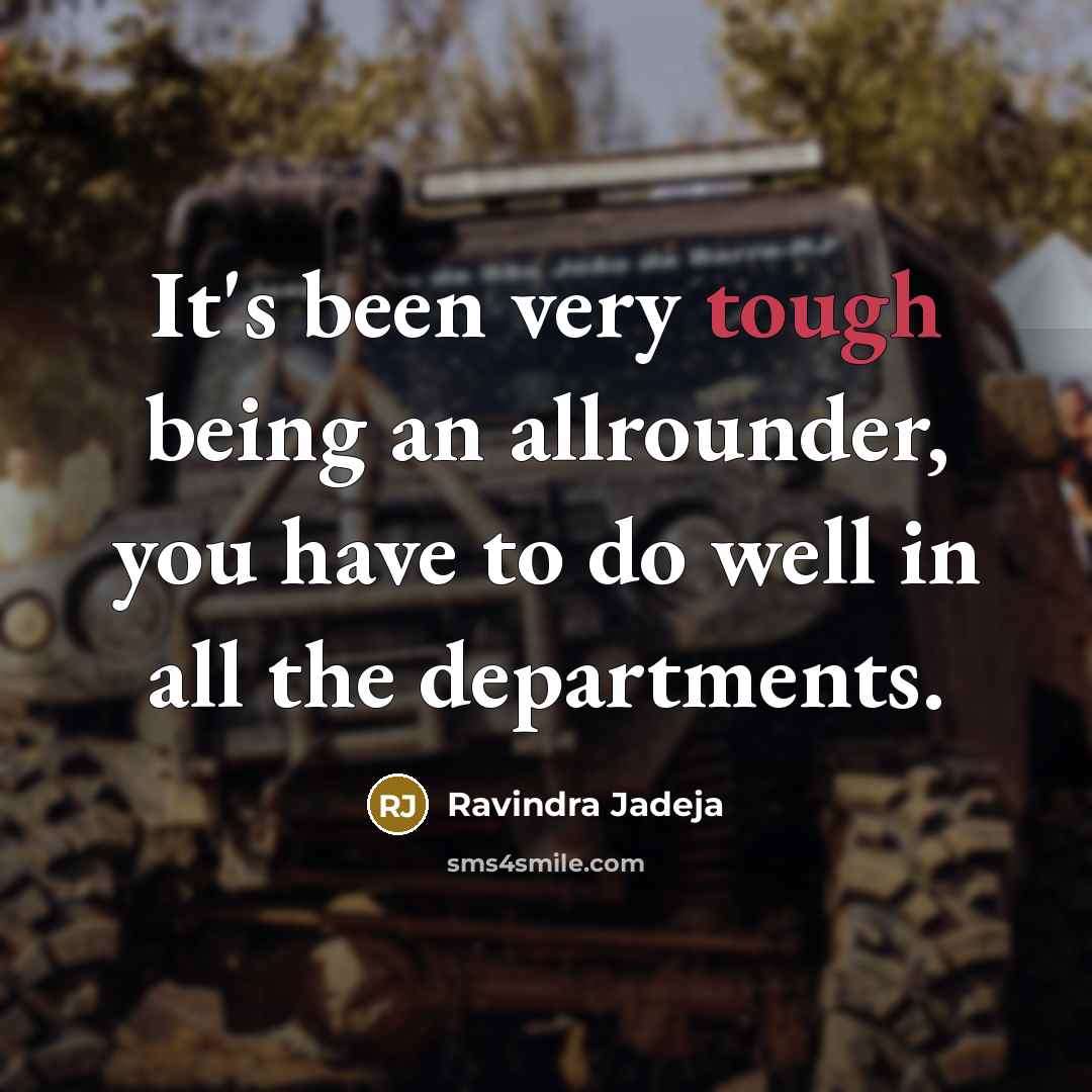 “It's been very tough being an allrounder, you have to…” quote by Ravindra Jadeja