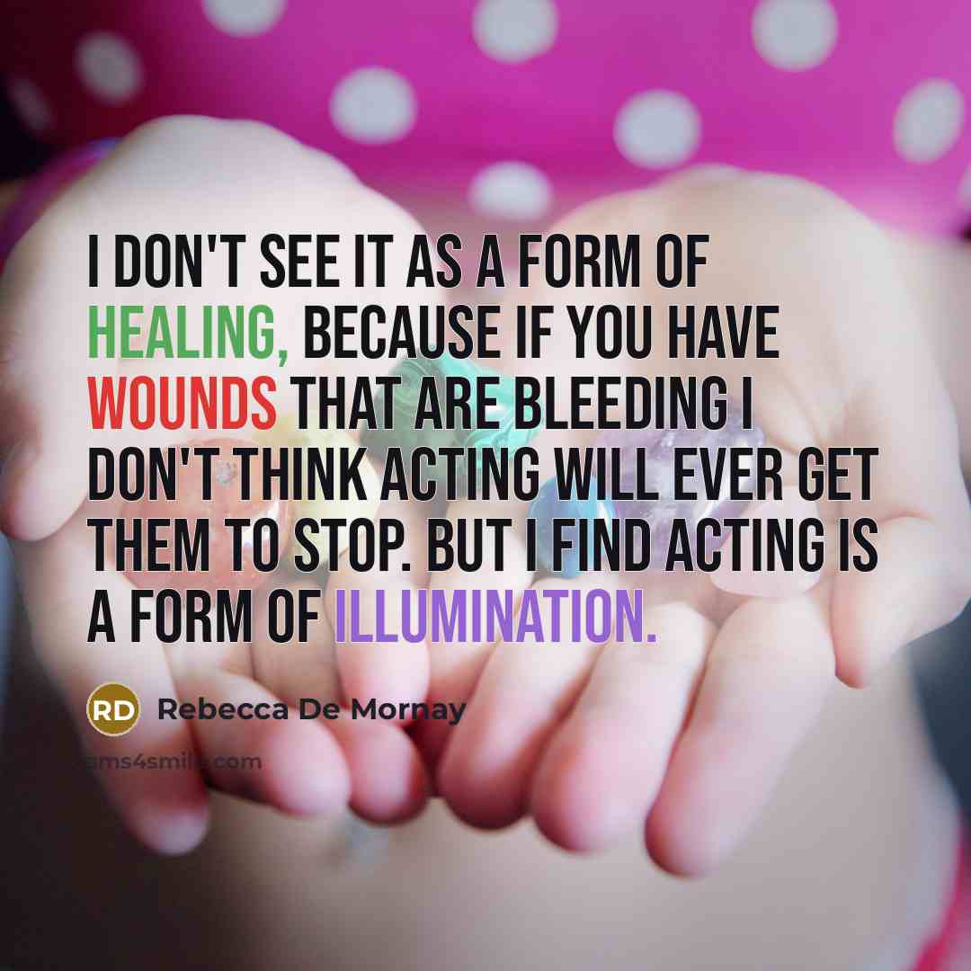 “I don't see it as a form of healing, because…” quote by Rebecca De Mornay