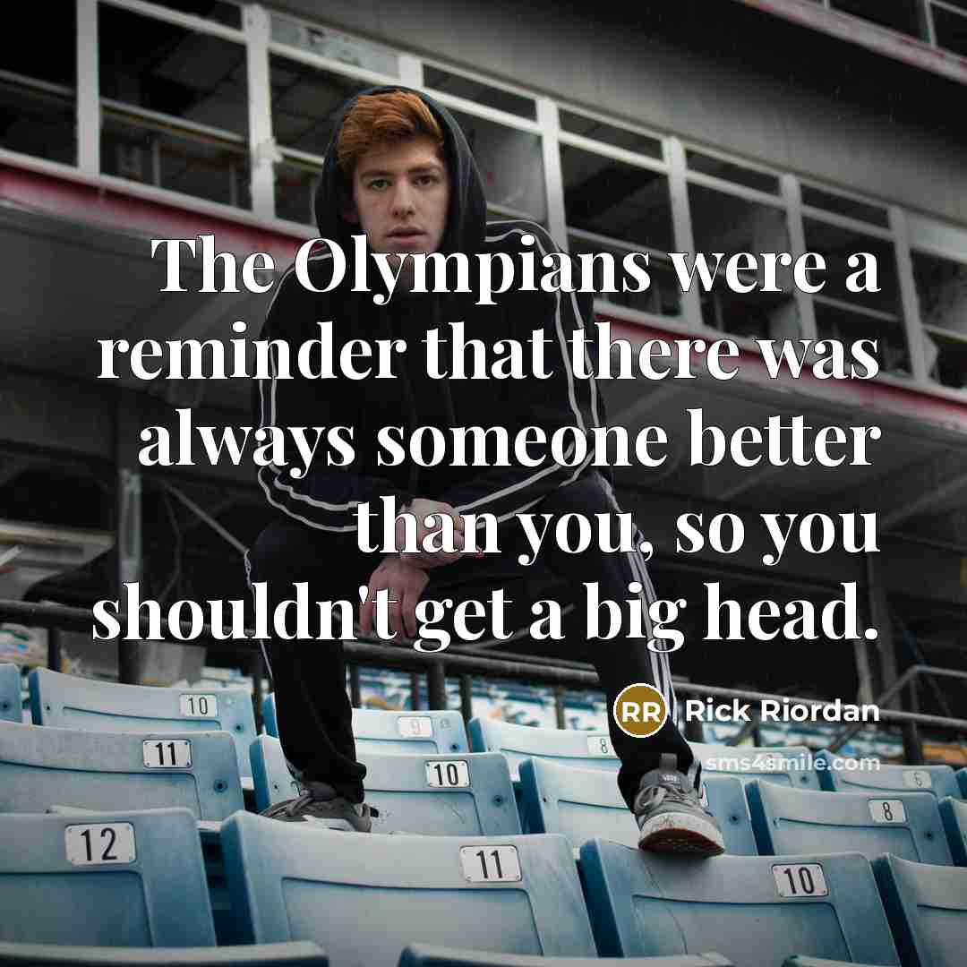 “The Olympians were a reminder that there was always someone…” quote by Rick Riordan