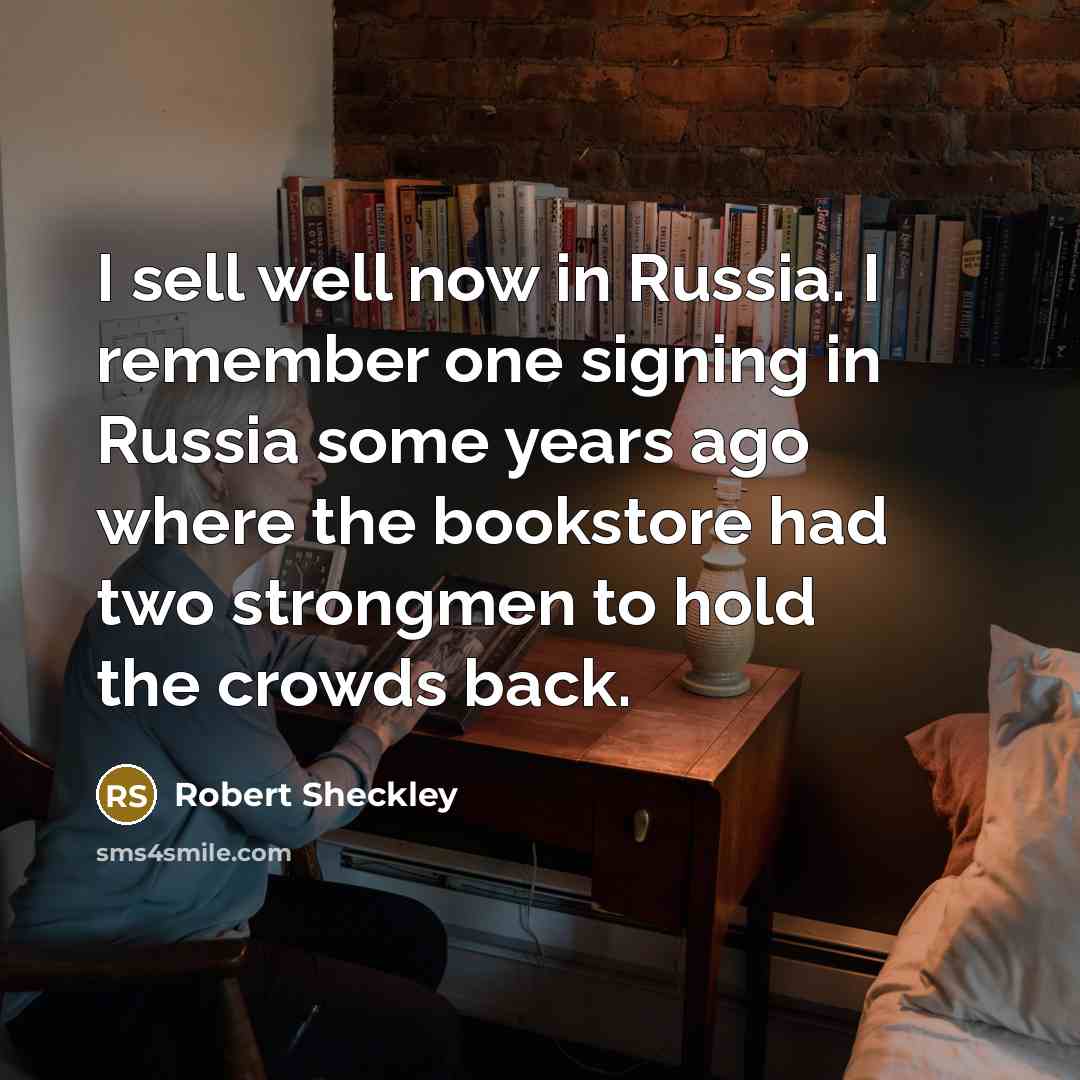 “I sell well now in Russia. I remember one signing…” quote by Robert Sheckley