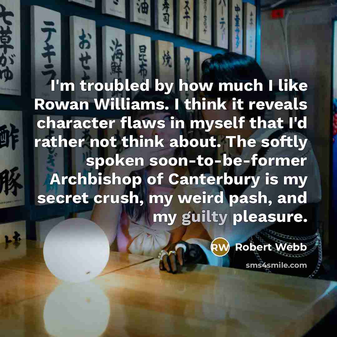 “I'm troubled by how much I like Rowan Williams. I…” quote by Robert Webb
