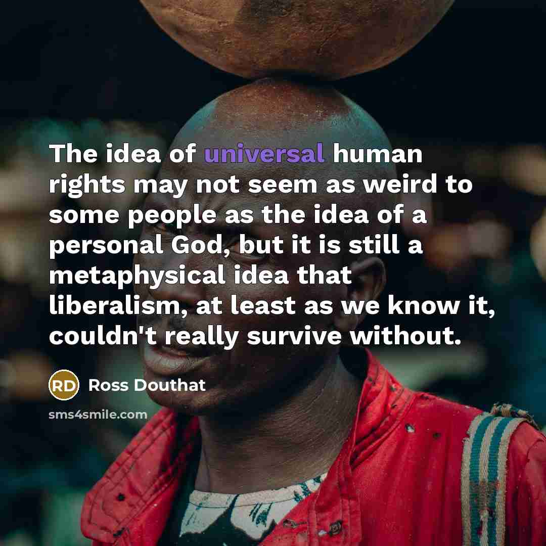 “The idea of universal human rights may not seem as…” quote by Ross Douthat