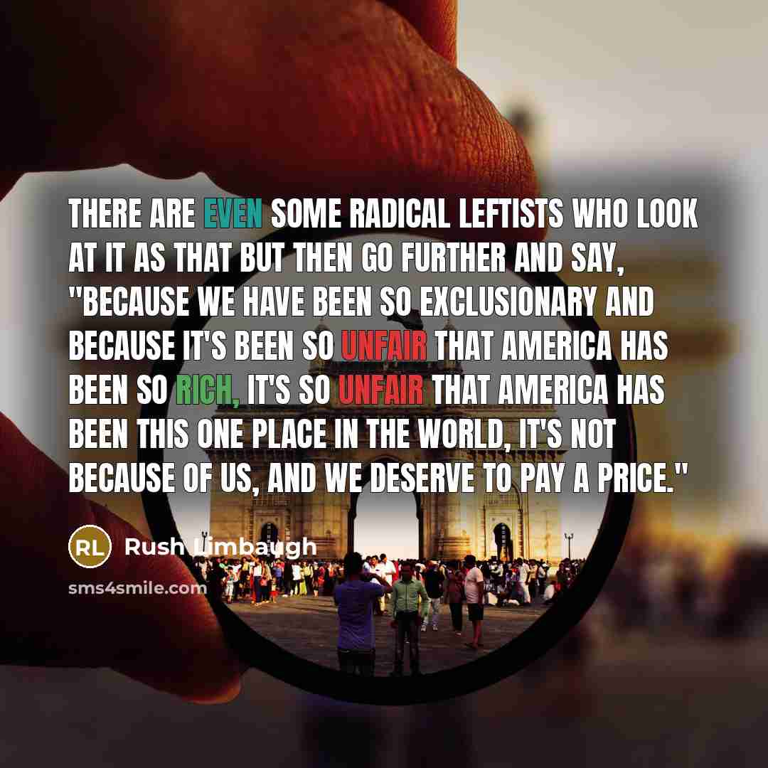 “There are even some radical leftists who look at it…” quote by Rush Limbaugh