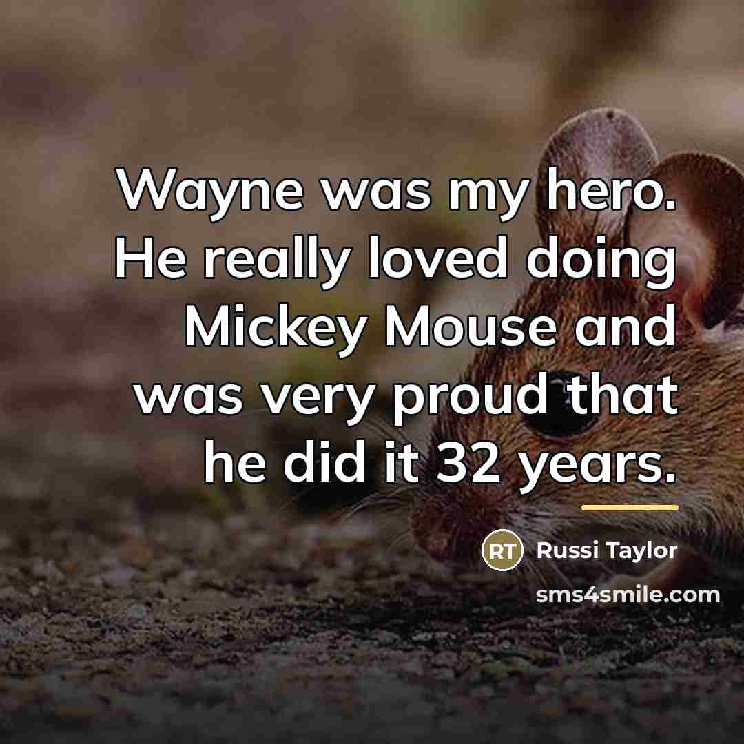 “Wayne was my hero. He really loved doing Mickey Mouse…” quote by Russi Taylor