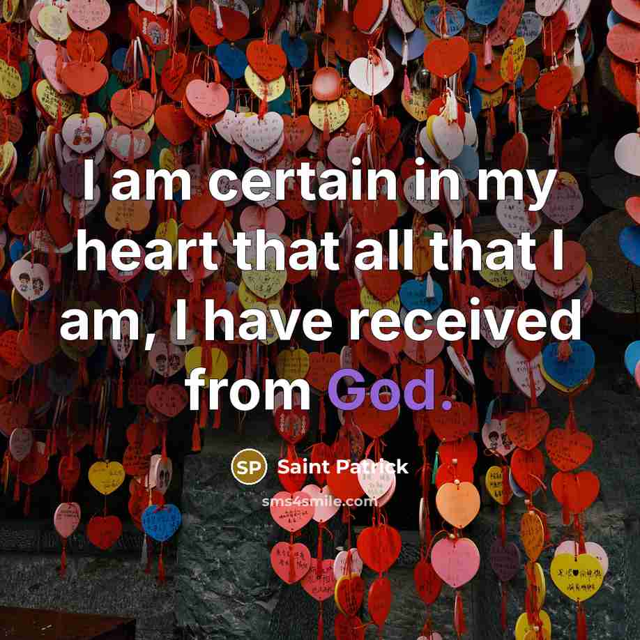 “I am certain in my heart that all that I…” quote by Saint Patrick