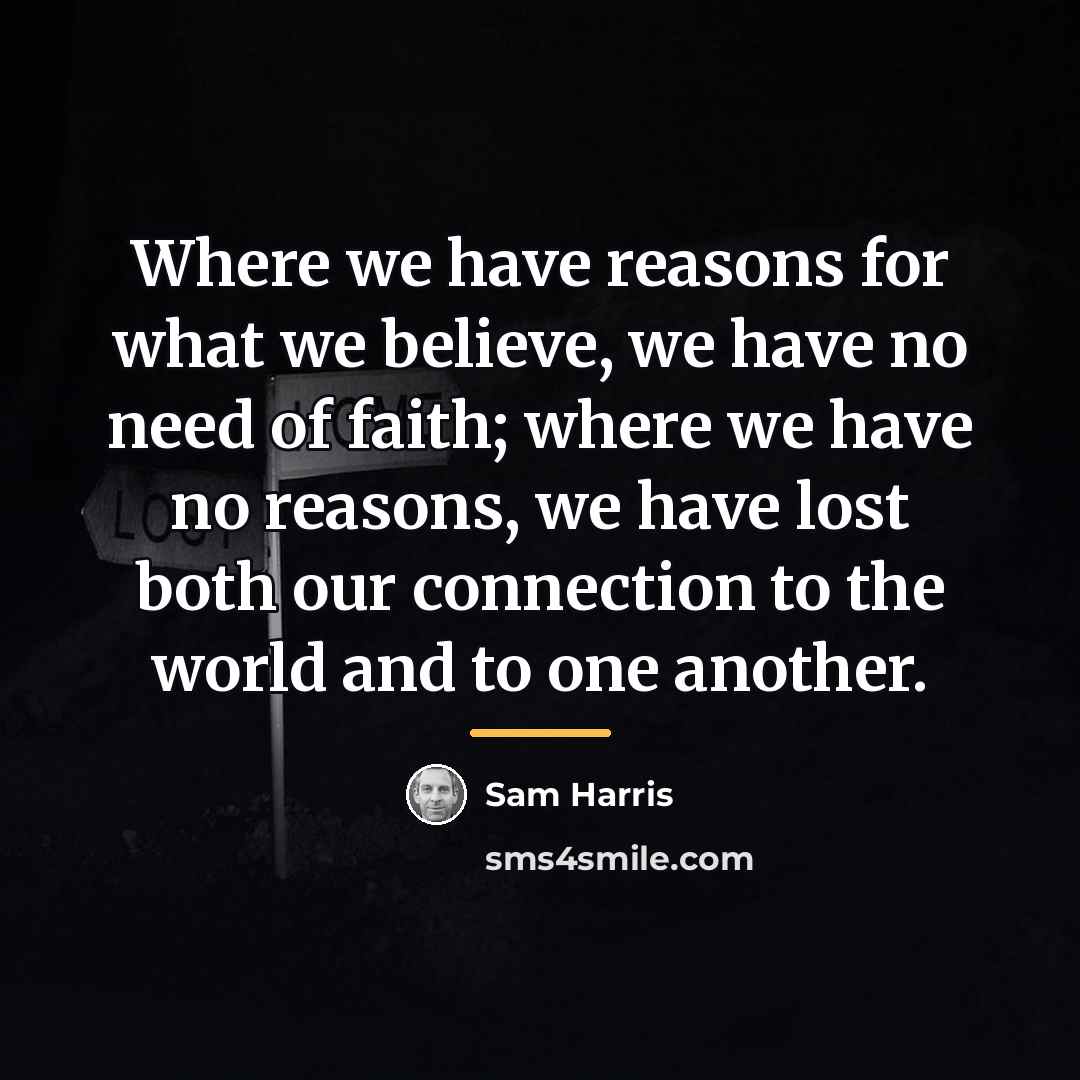 “Where we have reasons for what we believe, we have…” quote by Sam Harris