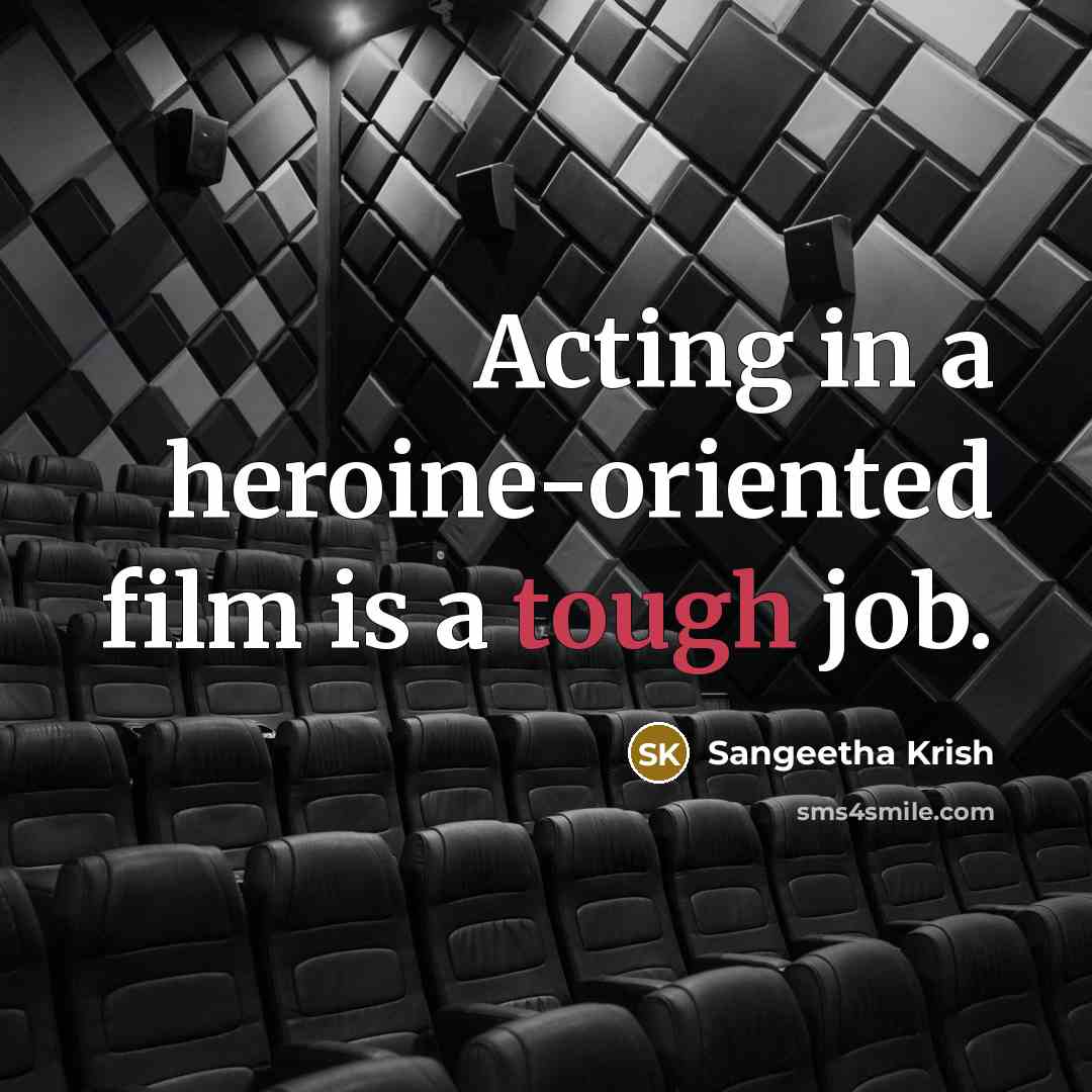“Acting in a heroine-oriented film is a tough job.…” quote by Sangeetha Krish