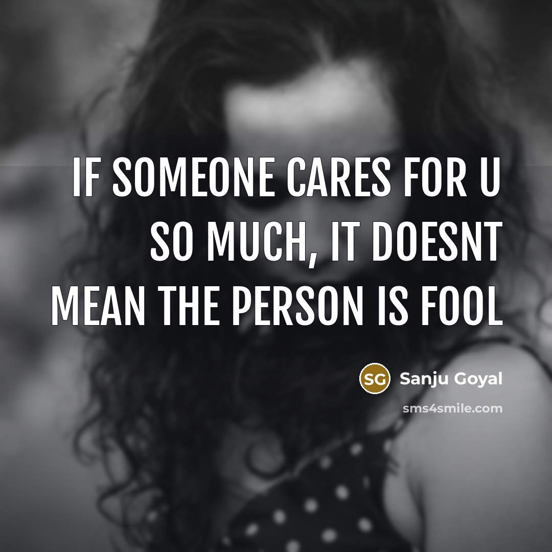 “If someone cares for u so much, it doesnt mean…” quote by SANJU GOYAL