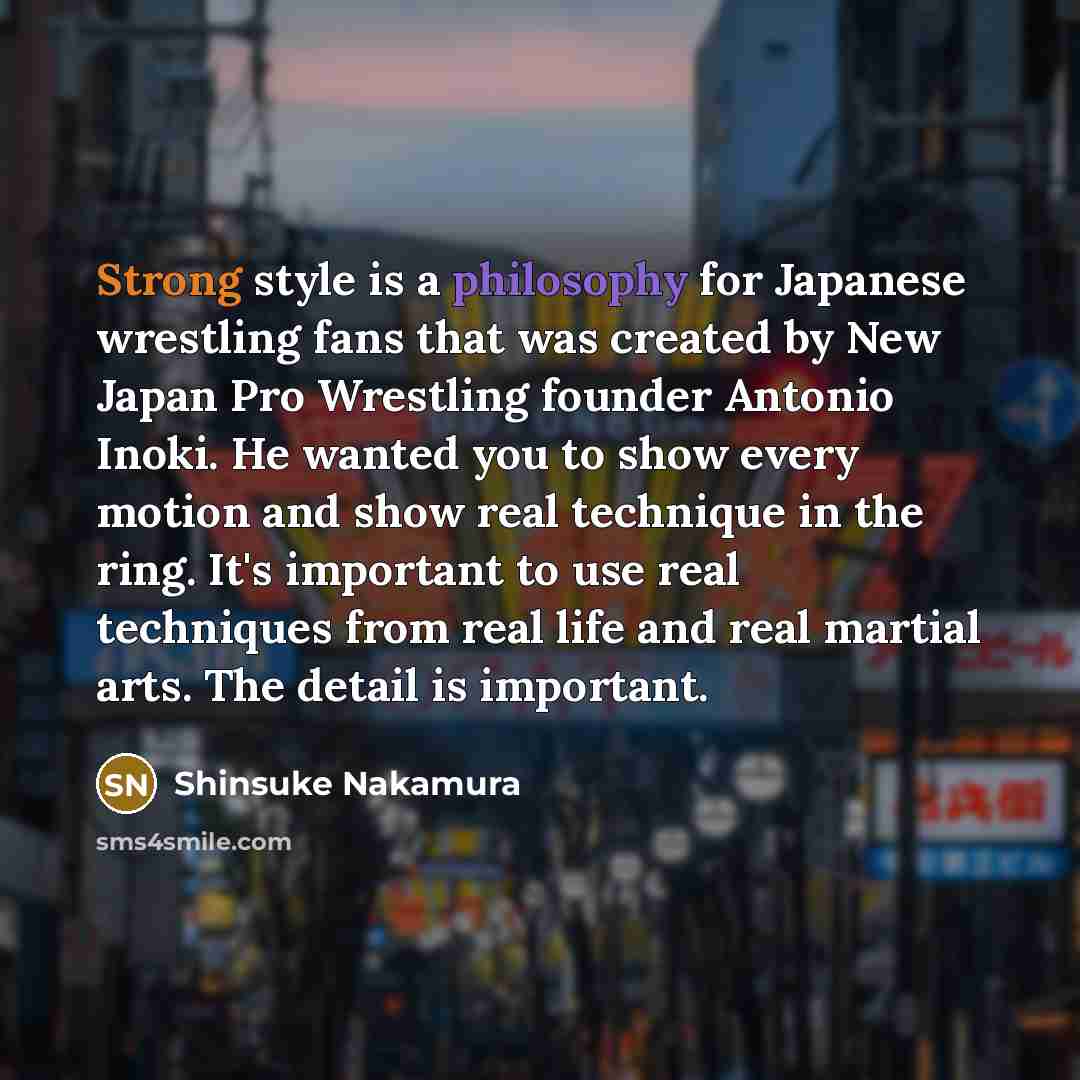 “Strong style is a philosophy for Japanese wrestling fans that…” quote by Shinsuke Nakamura