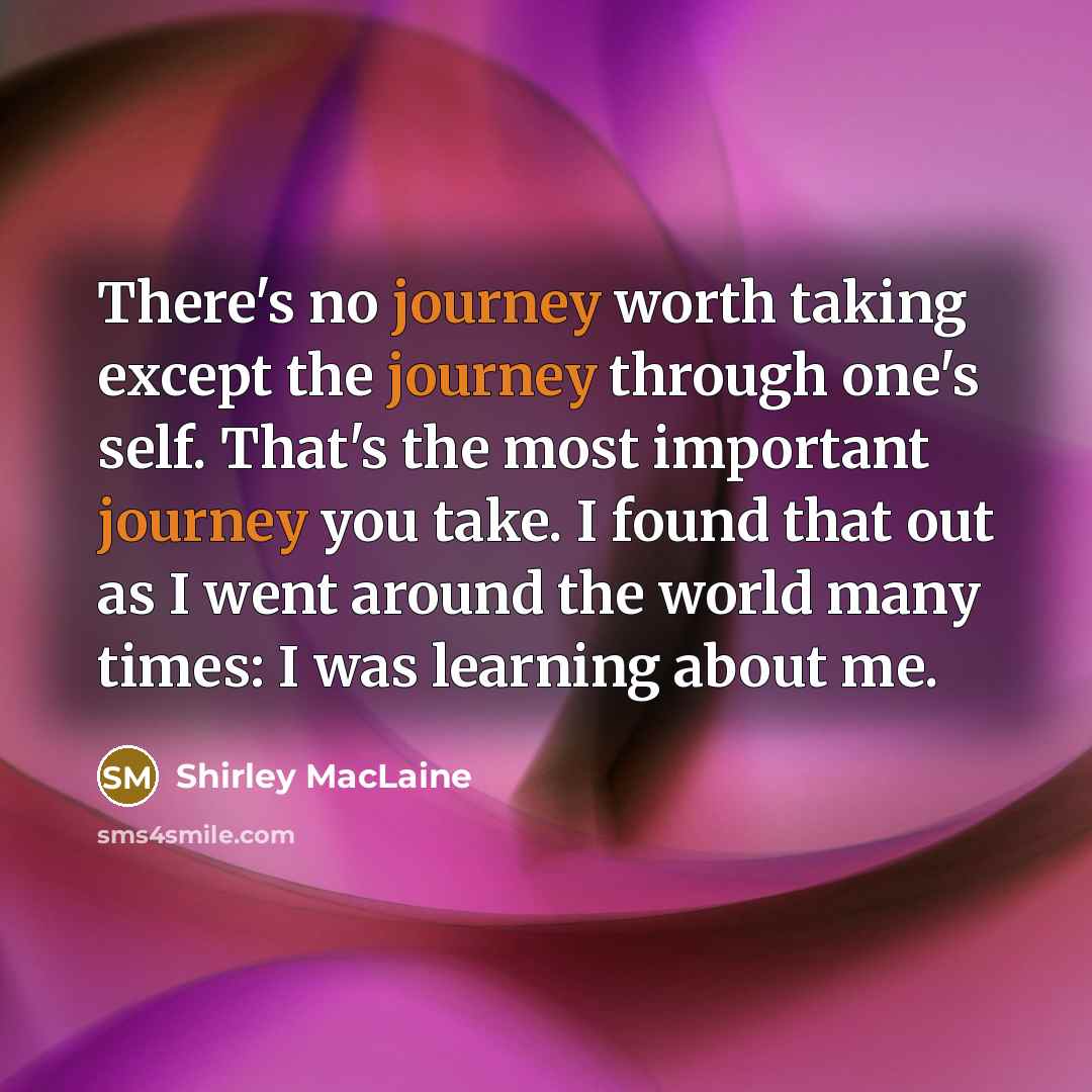 “There's no journey worth taking except the journey through one's…” quote by Shirley MacLaine
