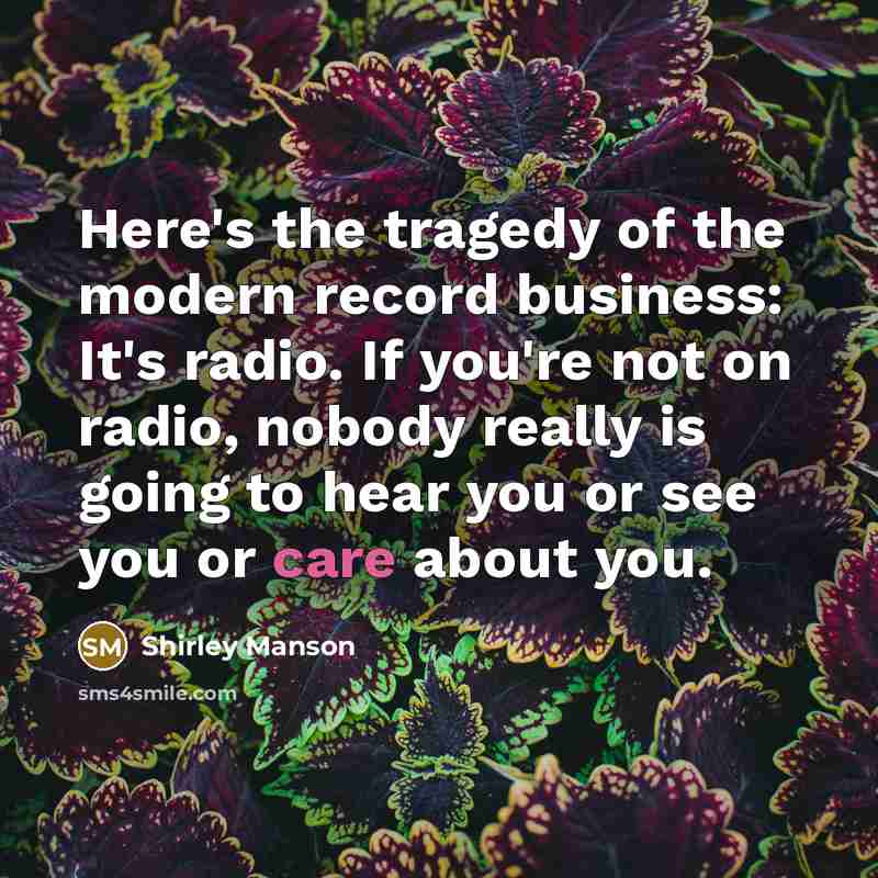 “Here's the tragedy of the modern record business: It's radio.…” quote by Shirley Manson