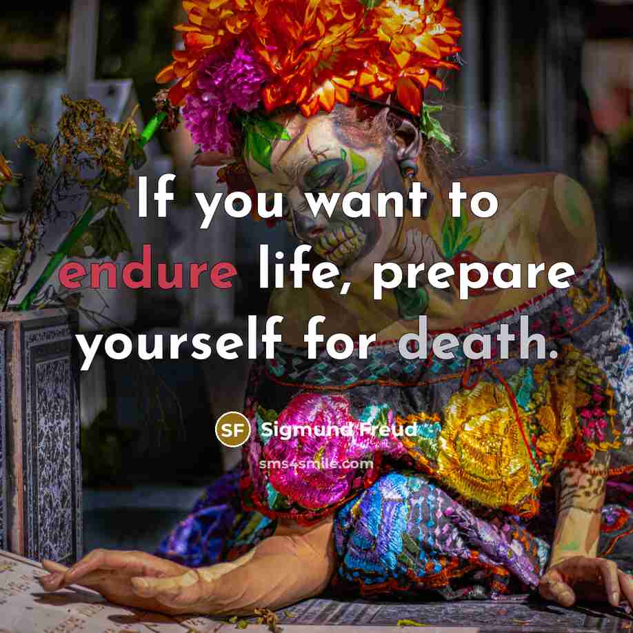 “If you want to endure life, prepare yourself for death.…” quote by Sigmund Freud
