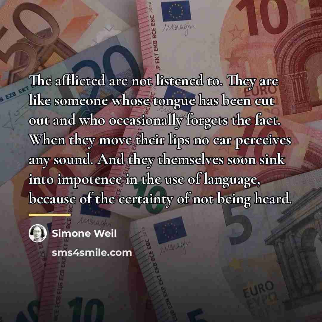 “The afflicted are not listened to. They are like someone…” quote by Simone Weil