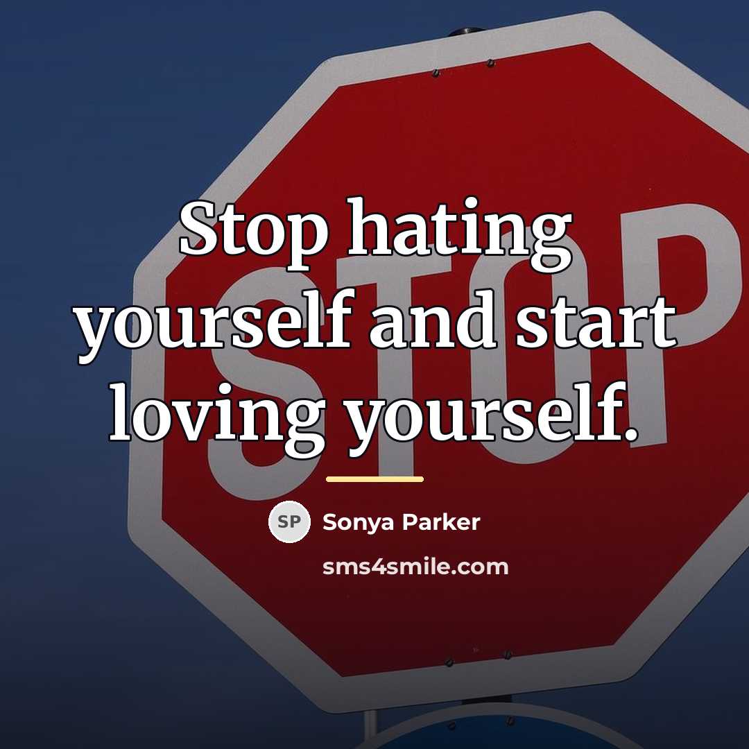 “Stop hating yourself and start loving yourself.…” quote by Sonya Parker
