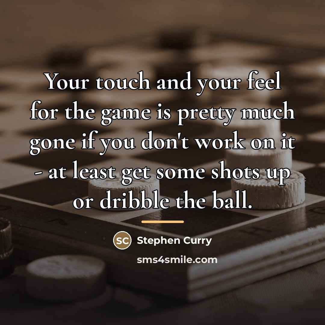 “Your touch and your feel for the game is pretty…” quote by Stephen Curry